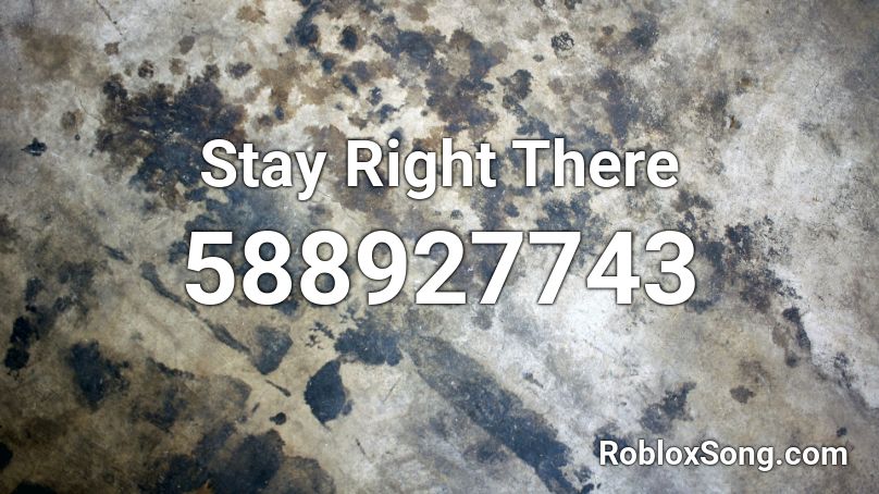 Stay Right There Roblox Id Roblox Music Codes - boomba gfm roblox id