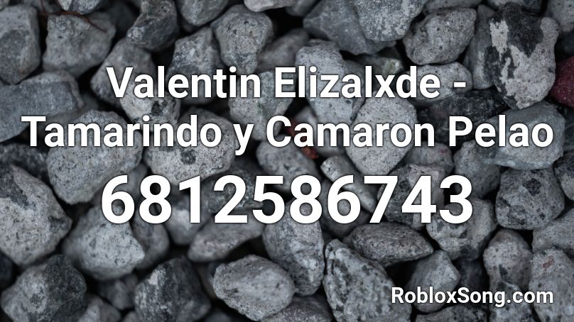 Valentin Elizalxde - Tamarindo y Camaron Pelao Roblox ID