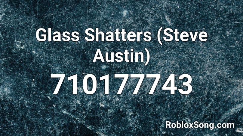 Glass Shatters (Steve Austin) Roblox ID