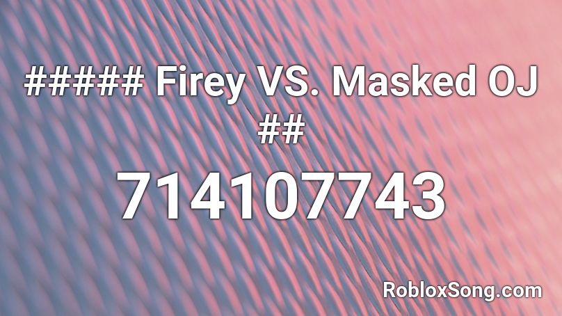 ##### Firey VS. Masked OJ ## Roblox ID