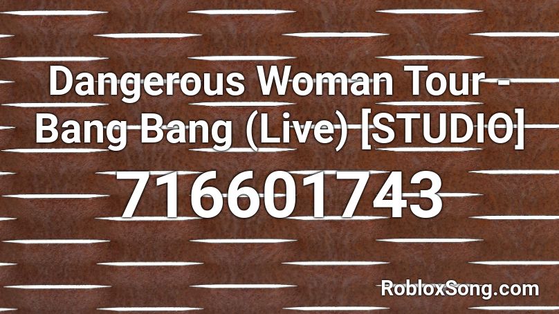 Dangerous Woman Tour - Bang Bang (Live) [STUDIO] Roblox ID