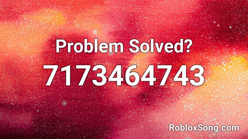 Problem Solved? Roblox ID