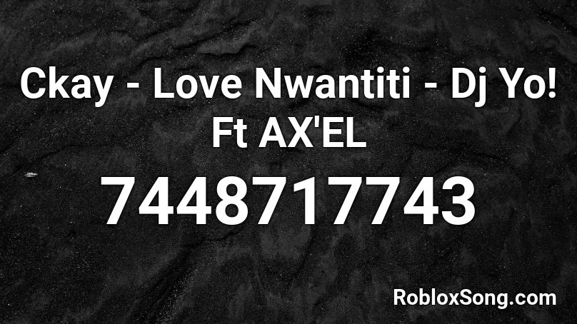 Ckay - Love Nwantiti - Dj Yo! Ft AX'EL Roblox ID