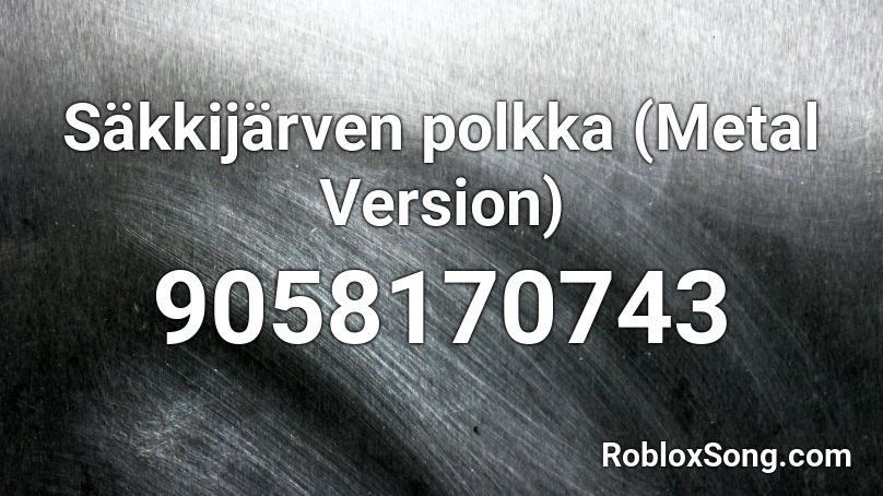 Säkkijärven polkka (Metal Version) Roblox ID