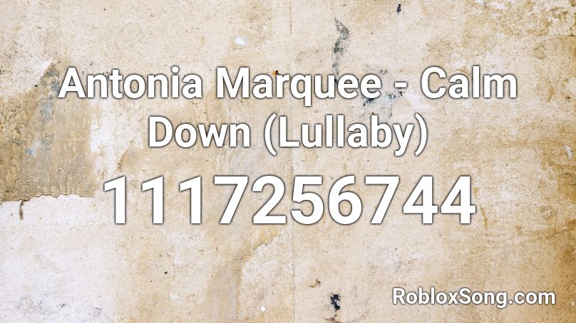 Antonia Marquee - Calm Down (Lullaby) Roblox ID