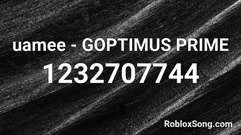uamee - GOPTIMUS PRIME Roblox ID