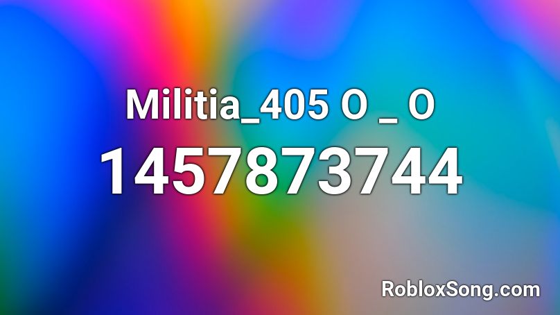 Militia_405 O _ O  Roblox ID