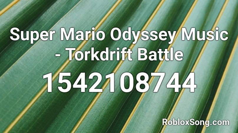 Super Mario Odyssey Music - Torkdrift Battle Roblox ID