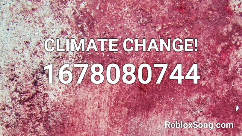 CLIMATE CHANGE! Roblox ID