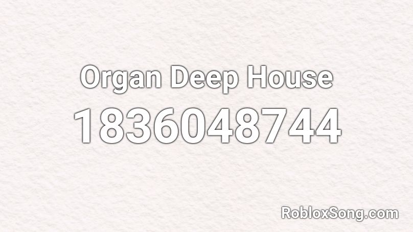 Organ Deep House Roblox ID