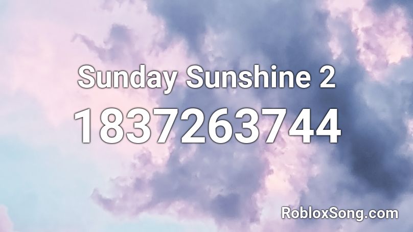 Sunday Sunshine 2 Roblox ID