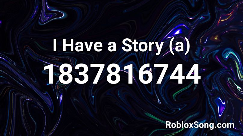 I Have a Story (a) Roblox ID