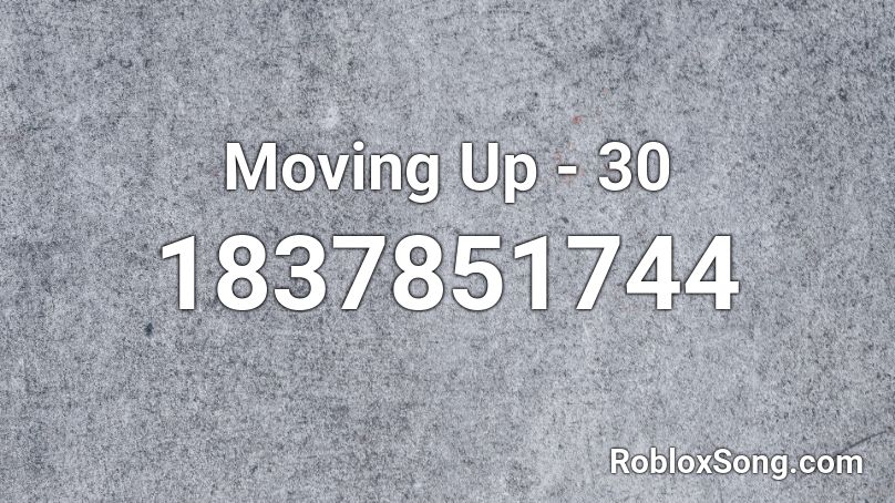 Moving Up - 30 Roblox ID