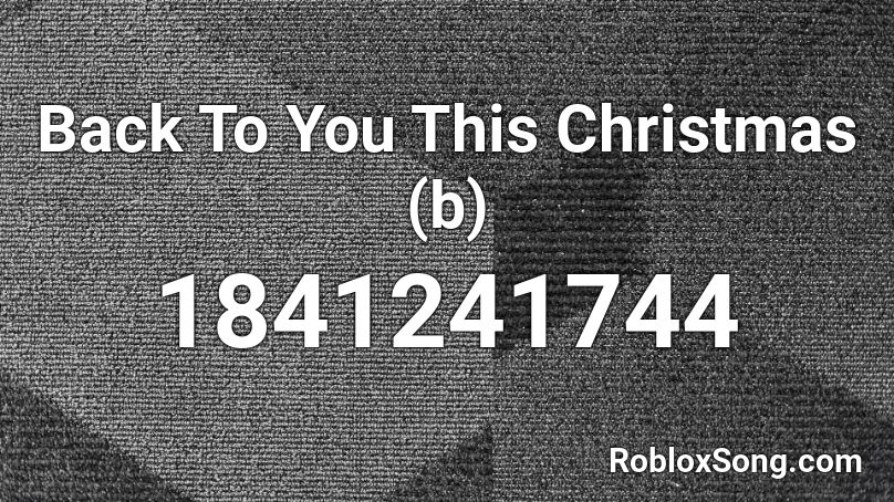Back To You This Christmas (b) Roblox ID