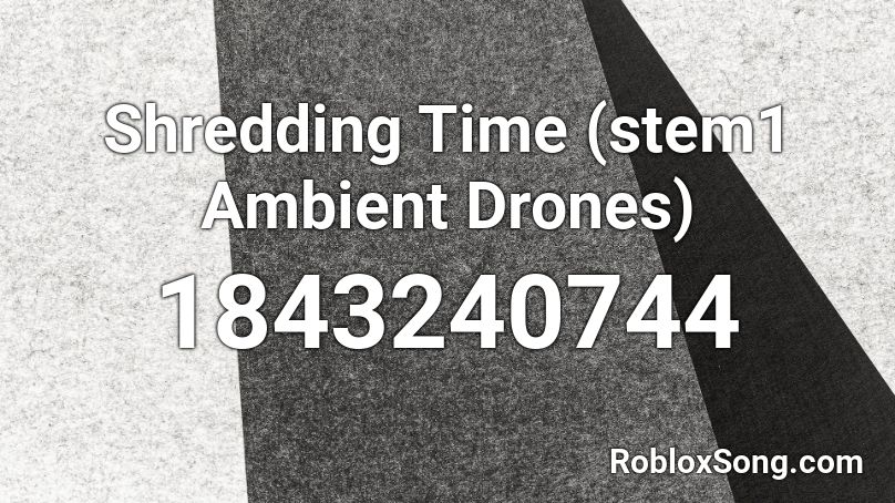 Shredding Time (stem1 Ambient Drones) Roblox ID