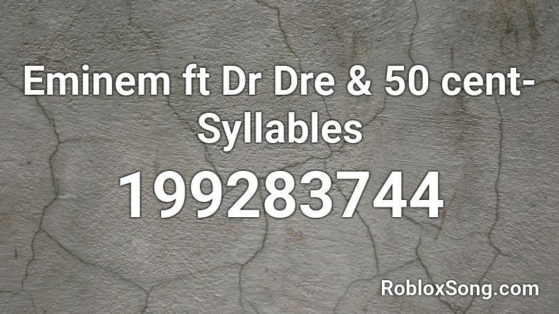 Eminem ft Dr Dre & 50 cent-Syllables Roblox ID