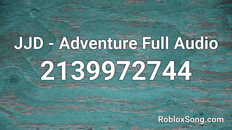 JJD - Adventure Full Audio Roblox ID