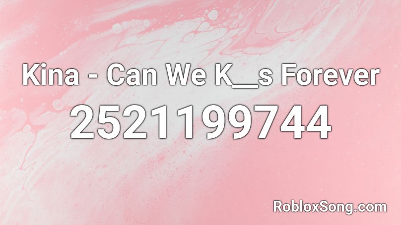 Kina - Can We K__s Forever Roblox ID