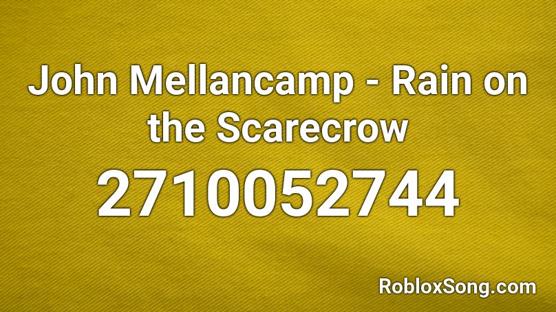 John Mellancamp - Rain on the Scarecrow Roblox ID