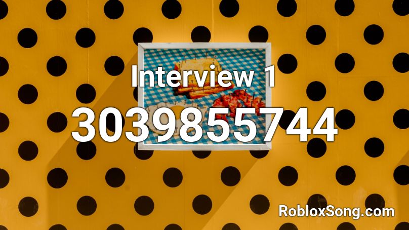Interview 1 Roblox Id Roblox Music Codes - johny johny yes papa roblox song id