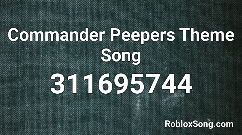 Commander Peepers Theme Song Roblox ID