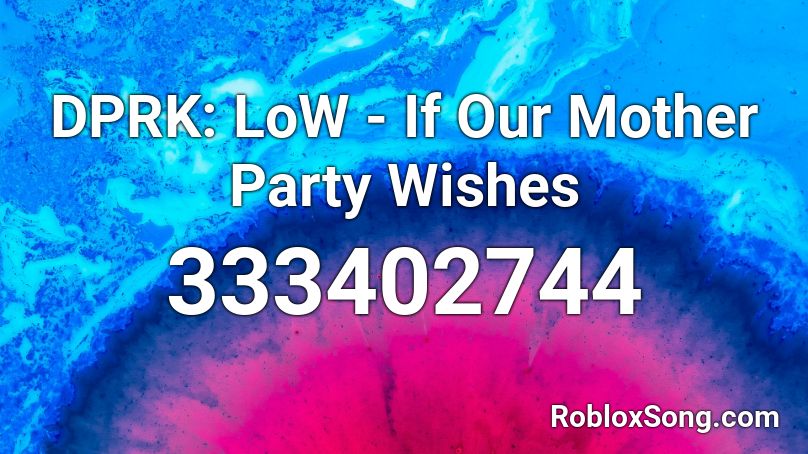 DPRK: LoW - If Our Mother Party Wishes Roblox ID