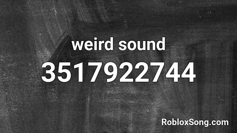 weird sound Roblox ID