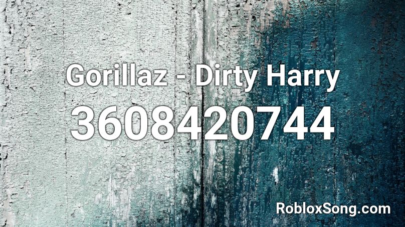 Gorillaz - Dirty Harry Roblox ID