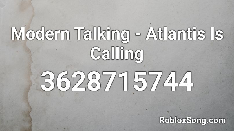 Modern Talking - Atlantis Is Calling Roblox ID