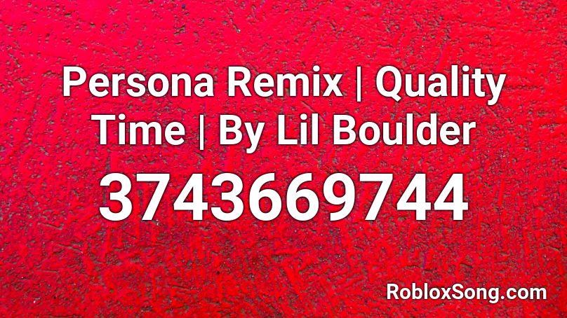 Persona Remix | Quality Time | By Lil Boulder Roblox ID