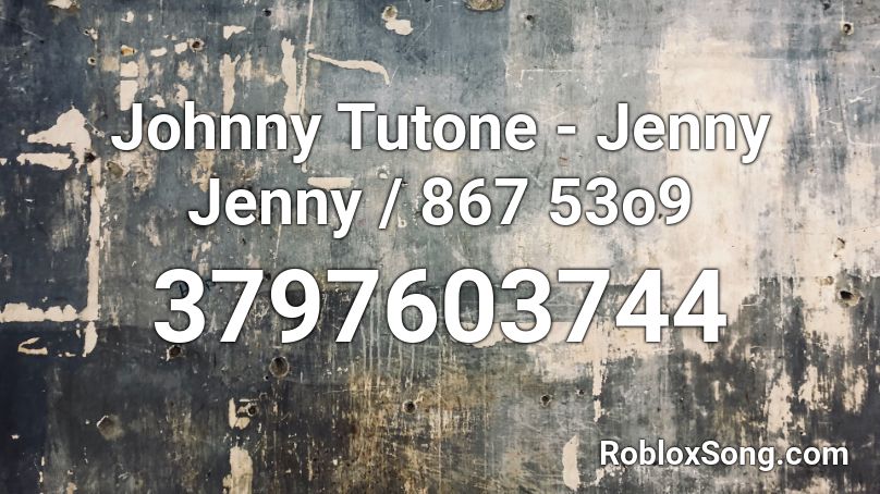 Johnny Tutone Jenny Jenny 867 53o9 Roblox Id Roblox Music Codes - jenny roblox music id