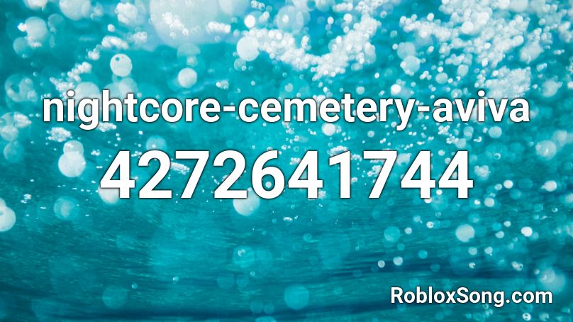 Nightcore Cemetery Aviva Roblox Id Roblox Music Codes - aviva roblox id