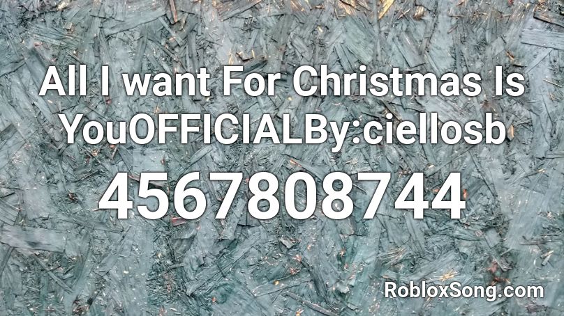 All I want For Christmas Is YouOFFICIALBy:ciellosb Roblox ID