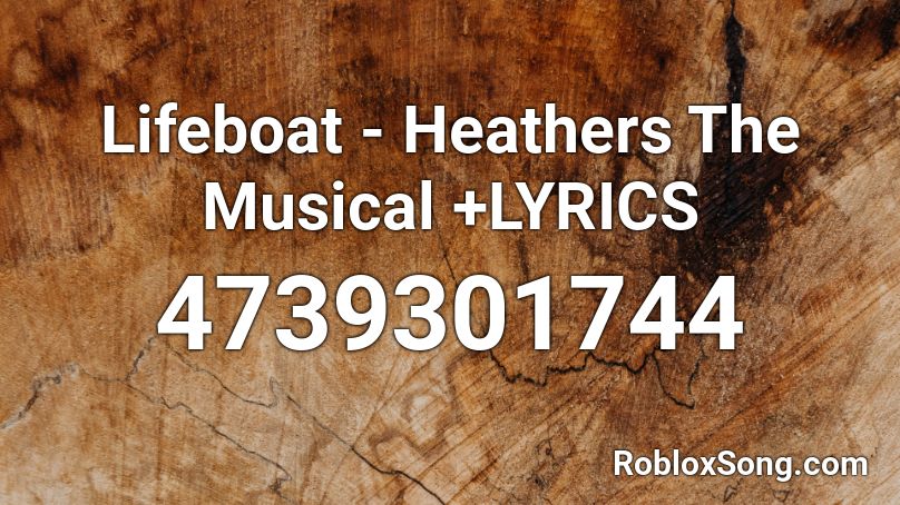 Lifeboat - Heathers The Musical +LYRICS Roblox ID