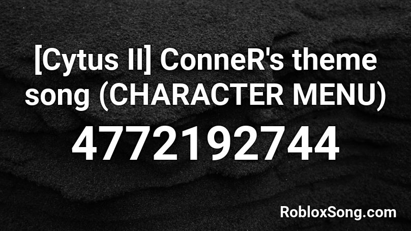 [Cytus II] ConneR's theme song (CHARACTER MENU) Roblox ID