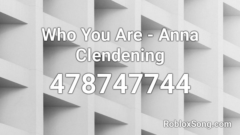 Who You Are - Anna Clendening Roblox ID