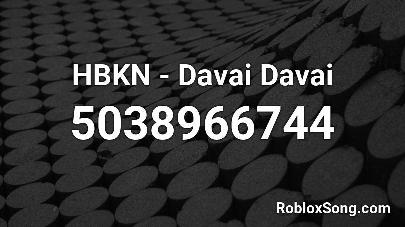 HBKN - Davai Davai Roblox ID