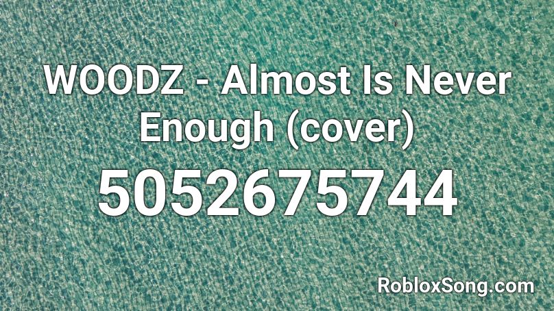 WOODZ - Almost Is Never Enough (cover) Roblox ID