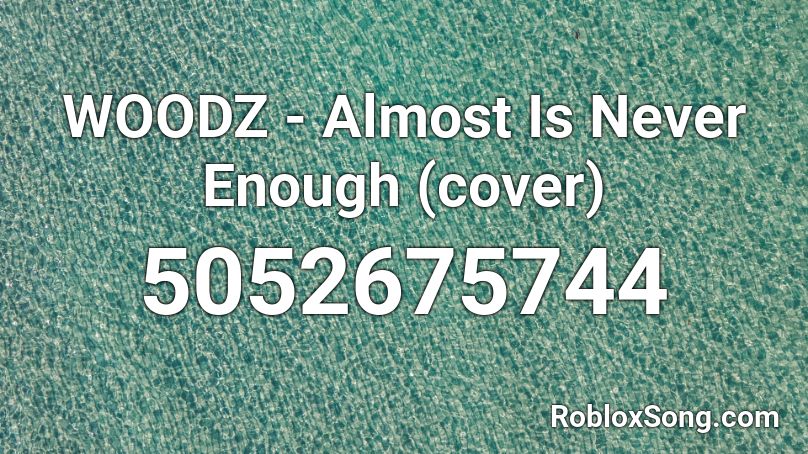 WOODZ Almost Is Never Enough Cover Roblox ID Roblox Music Codes 5052675744 