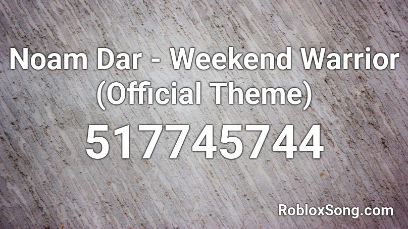 Noam Dar - Weekend Warrior (Official Theme) Roblox ID
