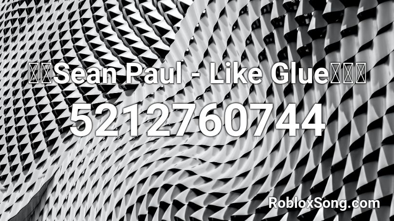 🏖⛴Sean Paul - Like Glue💃🏾💽 Roblox ID