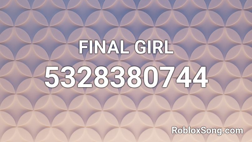 FINAL GIRL Roblox ID