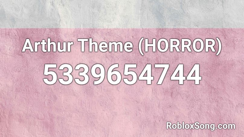 Arthur Theme (HORROR) Roblox ID
