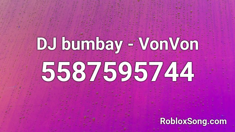 DJ bumbay - VonVon Roblox ID