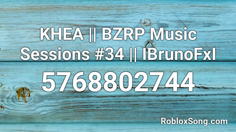 KHEA || BZRP Music Sessions #34 || IBrunoFxI Roblox ID