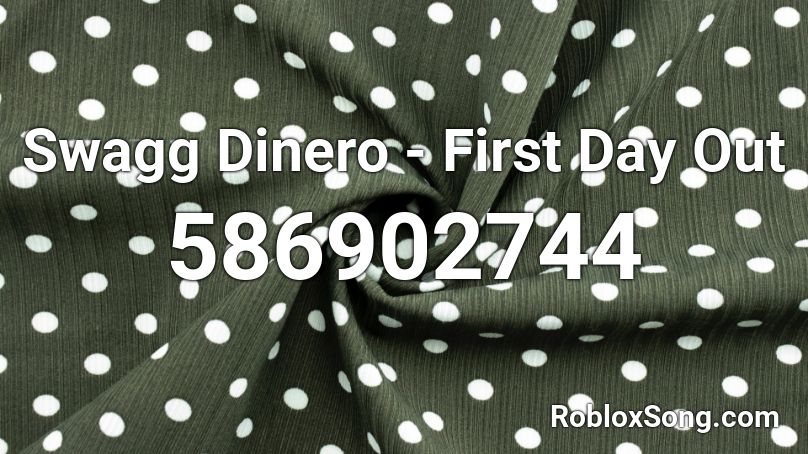 Swagg Dinero - First Day Out Roblox ID