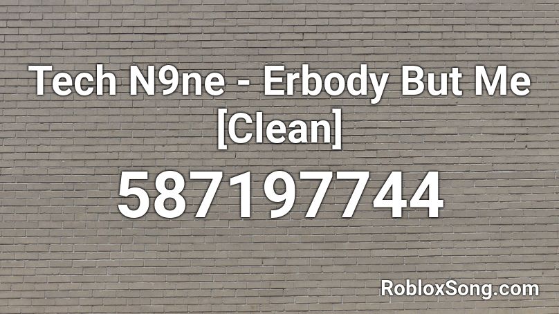 Tech N9ne - Erbody But Me [Clean] Roblox ID