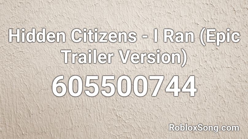Hidden Citizens  - I Ran (Epic Trailer Version) Roblox ID