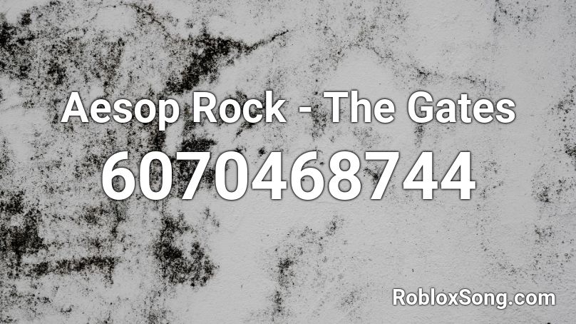 Aesop Rock - The Gates Roblox ID