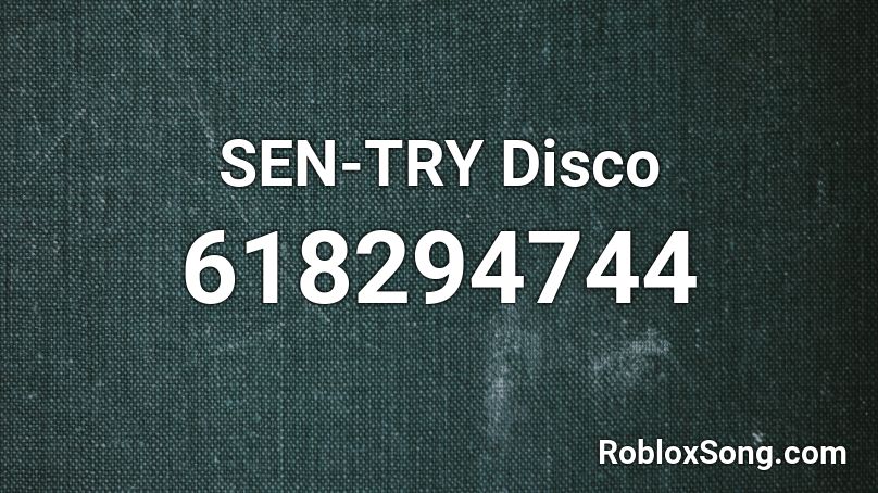SEN-TRY Disco Roblox ID